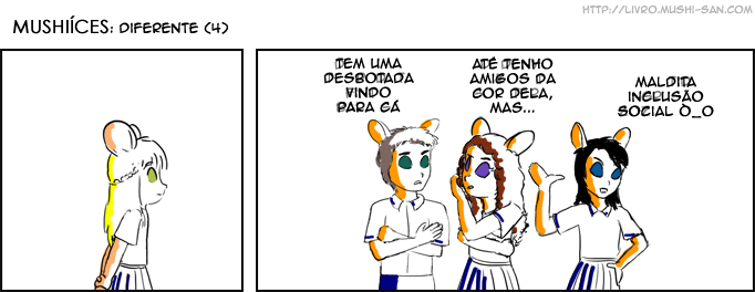 Título: Diferente (4); Canteniano 1 Tem uma desbotada vindo para cá; Canteniana 2 Até tenho amigos da cor dela, mas...; Canteniana 3 Maldita inclusão social Ò_O